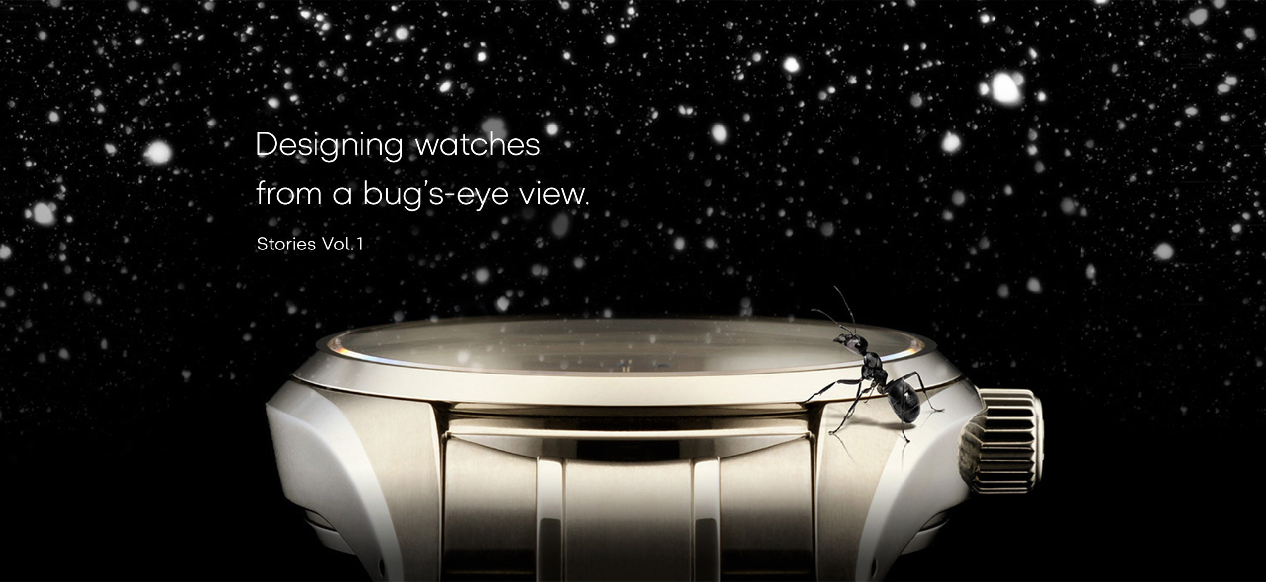 Vol.1 Designing watches from a bug’s-eye view.