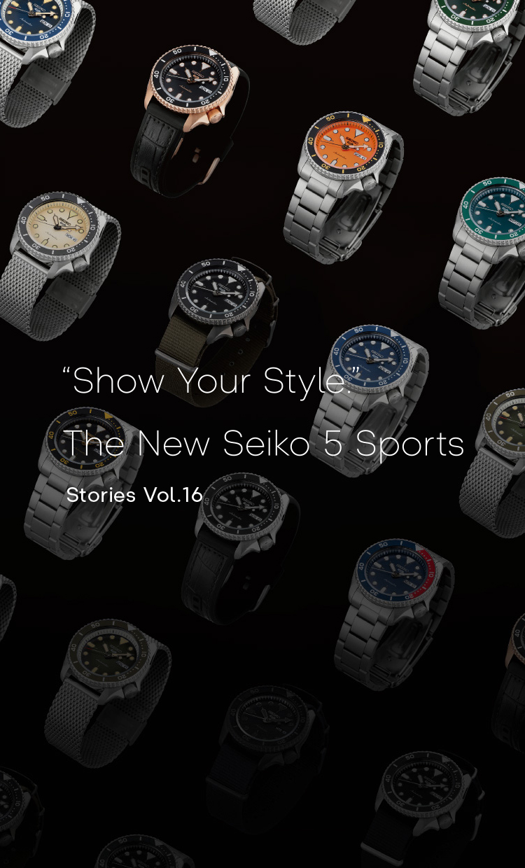 Vol.16 “Show Your Style.” The New Seiko 5 Sports