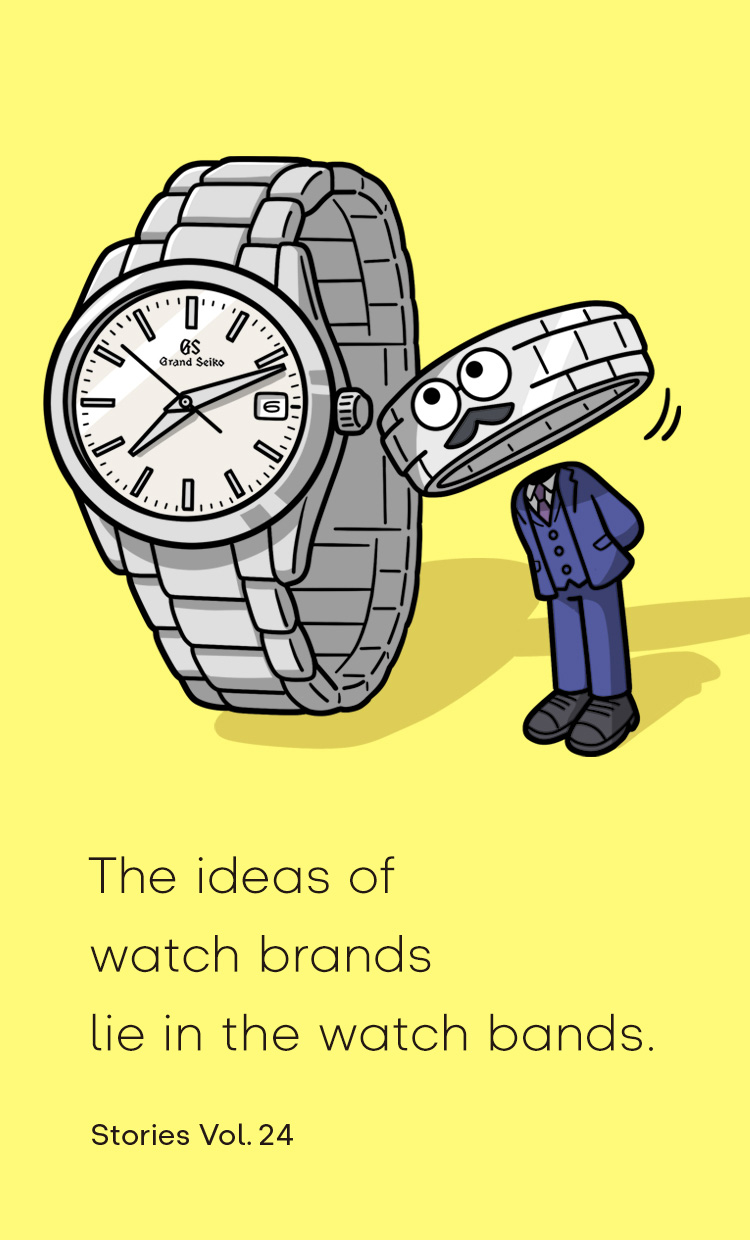 Vol.24 The ideas of watch brands lie in the watch bands.