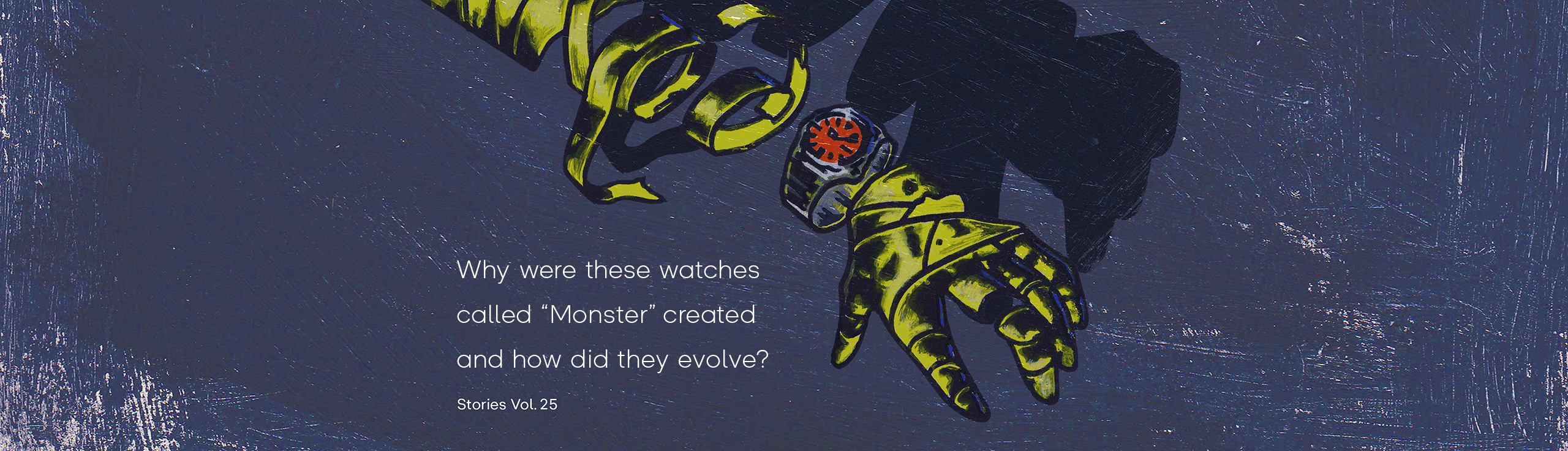 Vol.25 Why were these watches called “Monster” created and how did they evolve?