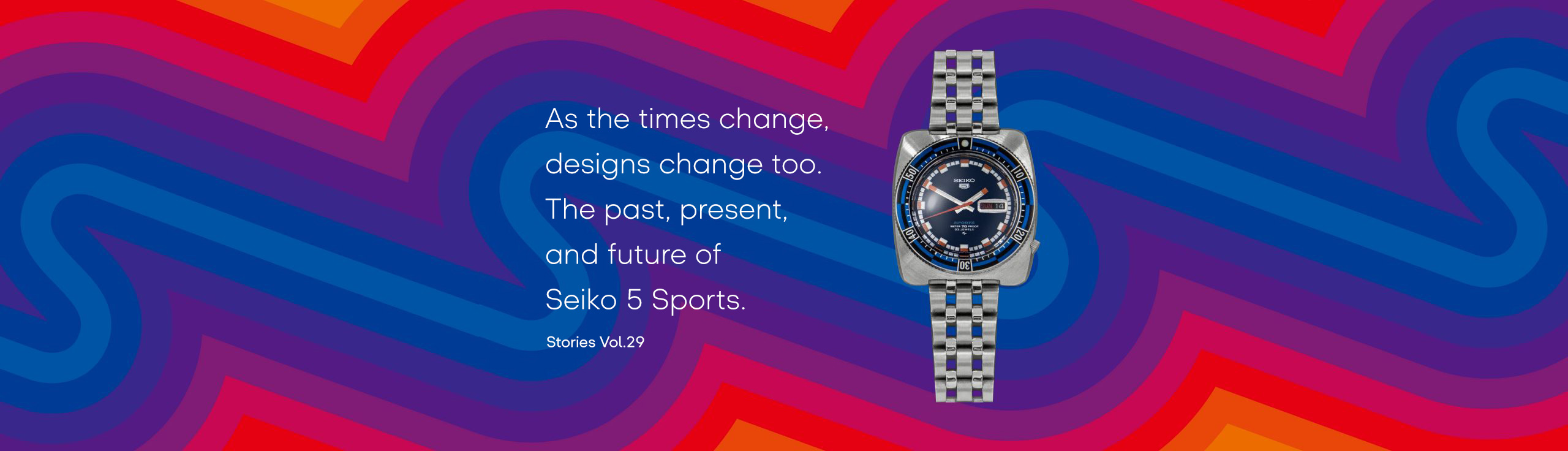 Vol.29 As the times change, designs change too. The past, present, and future of Seiko 5 Sports.